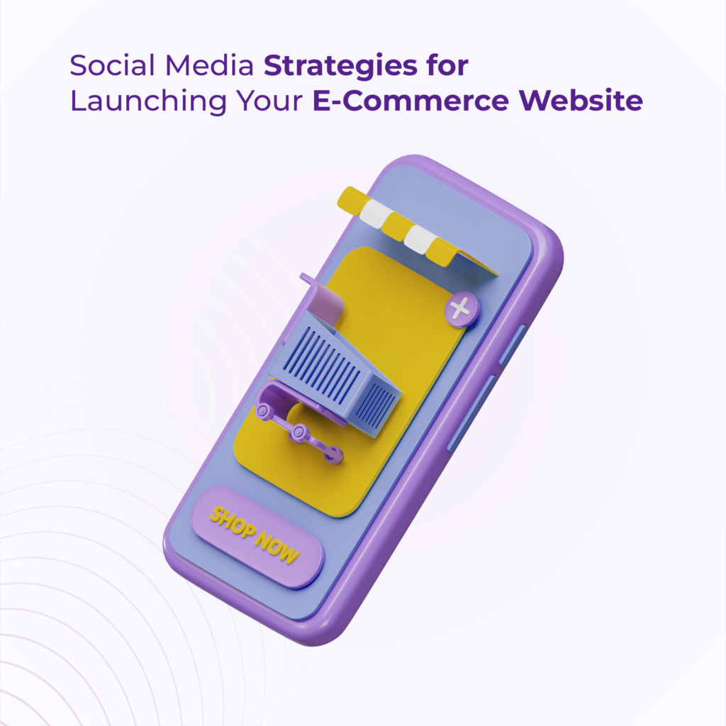 Social Media Strategies for Launching Your E-Commerce Website